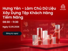 Hưng Yên - Làm Chủ Dữ Liệu & Xây Dựng Tệp Khách Hàng Tiềm Năng 