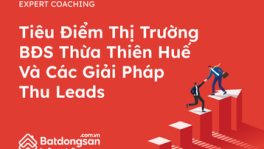 Tiêu Điểm Thị Trường BĐS Thừa Thiên Huế Và Các Giải Pháp Thu Leads