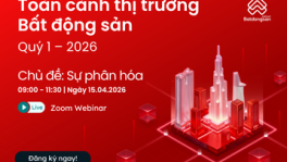 Toàn cảnh thị trường Bất động sản Qúy 1 - 2026