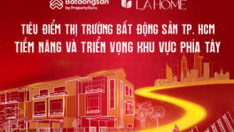 Tiêu điểm thị trường BĐS TP. HCM, tiềm năng và triển vọng khu vực phía Tây