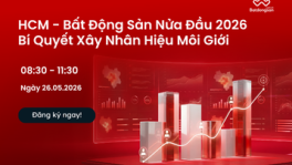 HCM - Bất Động Sản Nửa Đầu 2026 & Bí Quyết Xây Nhân Hiệu Môi Giới