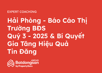 Hải Phòng - Báo cáo thị trường BĐS Quý 3/2025 & Bí quyết gia tăng hiệu quả tin đăng 